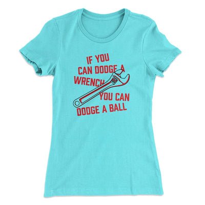 If You Can Dodge A Wrench, You Can Dodge A Ball Women's T-Shirt Tahiti Blue | Funny Shirt from Famous In Real Life