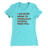 I Am Never Going To Financially Recover Women's T-Shirt Tahiti Blue | Funny Shirt from Famous In Real Life