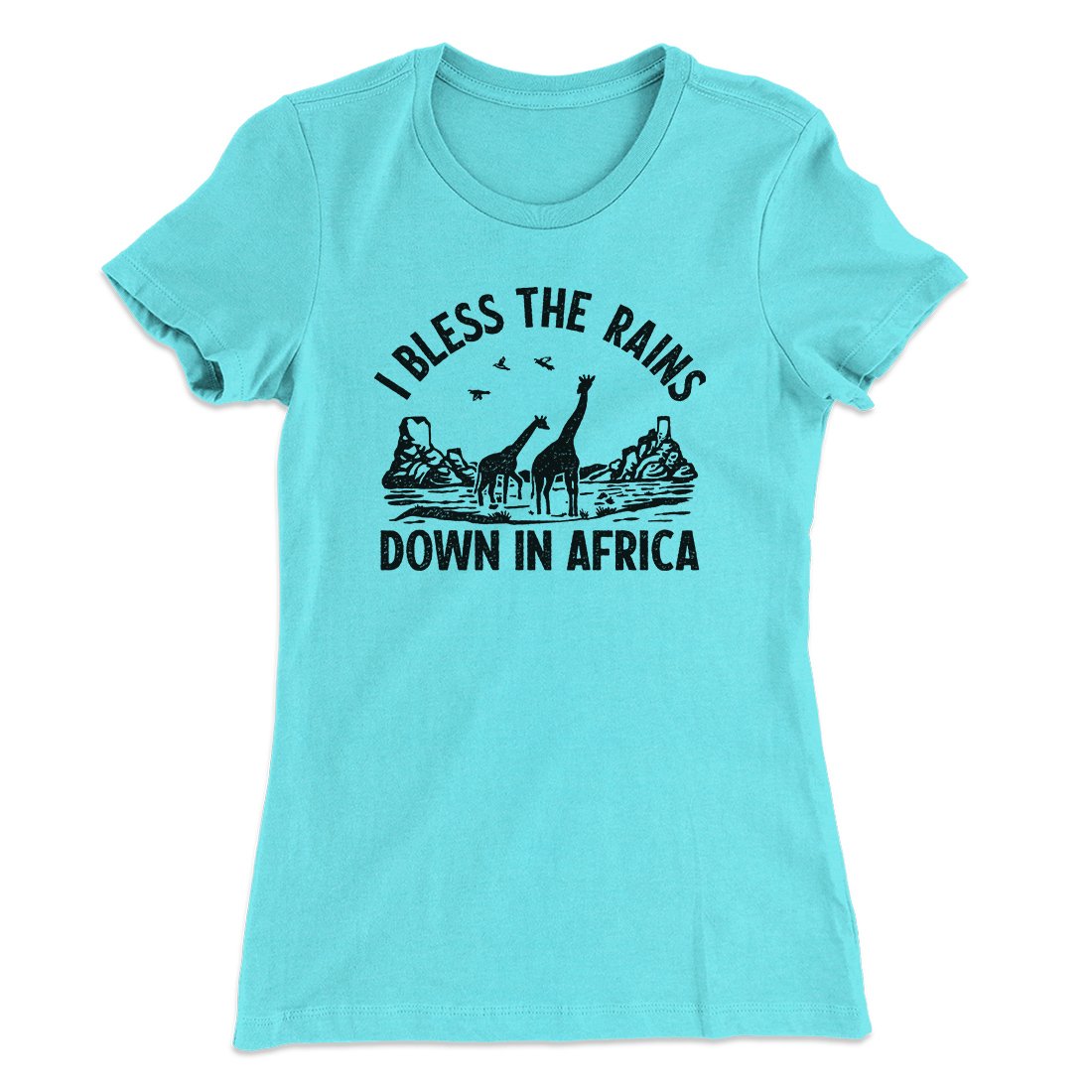 I Bless The Rains Down In Africa Women's T-Shirt | Funny Shirt from Famous In Real Life