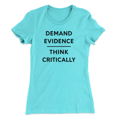 Demand Evidence and Think Critically Women's T-Shirt Tahiti Blue | Funny Shirt from Famous In Real Life