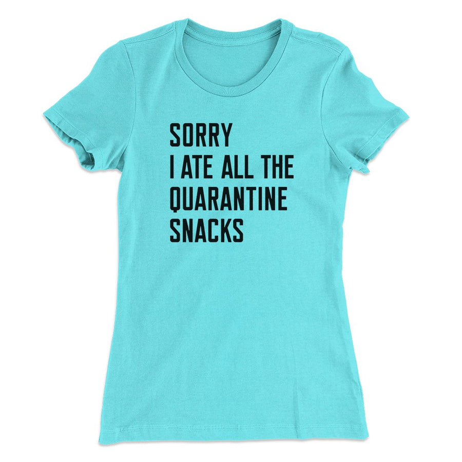 Sorry I Ate All The Quarantine Snacks Women's T-Shirt | Funny Shirt from Famous In Real Life