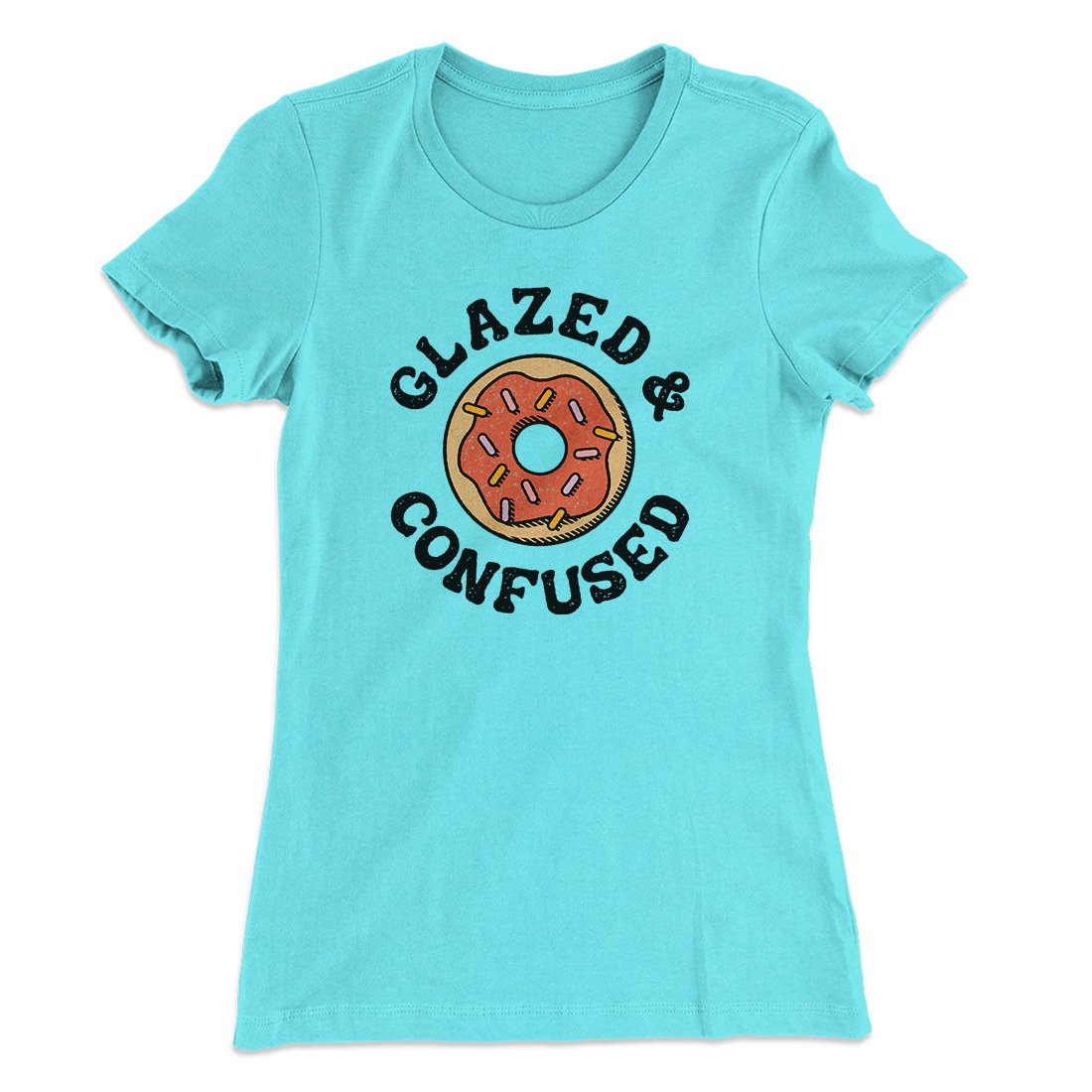 Glazed & Confused Women's T-Shirt | Funny Shirt from Famous In Real Life