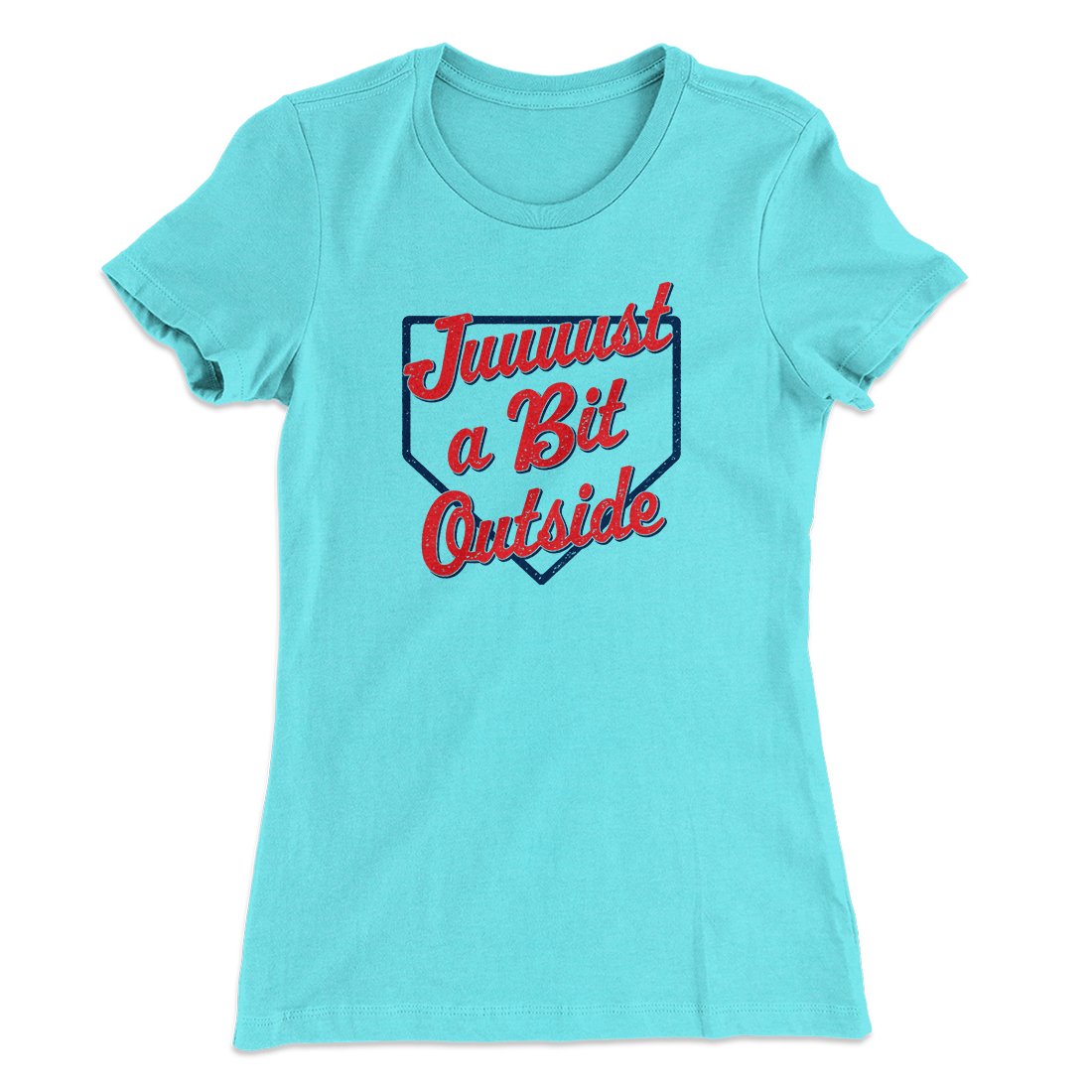 Just A Bit Outside Women's T-Shirt | Funny Shirt from Famous In Real Life