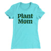 Plant Mom Women's T-Shirt Tahiti Blue | Funny Shirt from Famous In Real Life