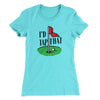 I'd Tap That Funny Women's T-Shirt Tahiti Blue | Funny Shirt from Famous In Real Life