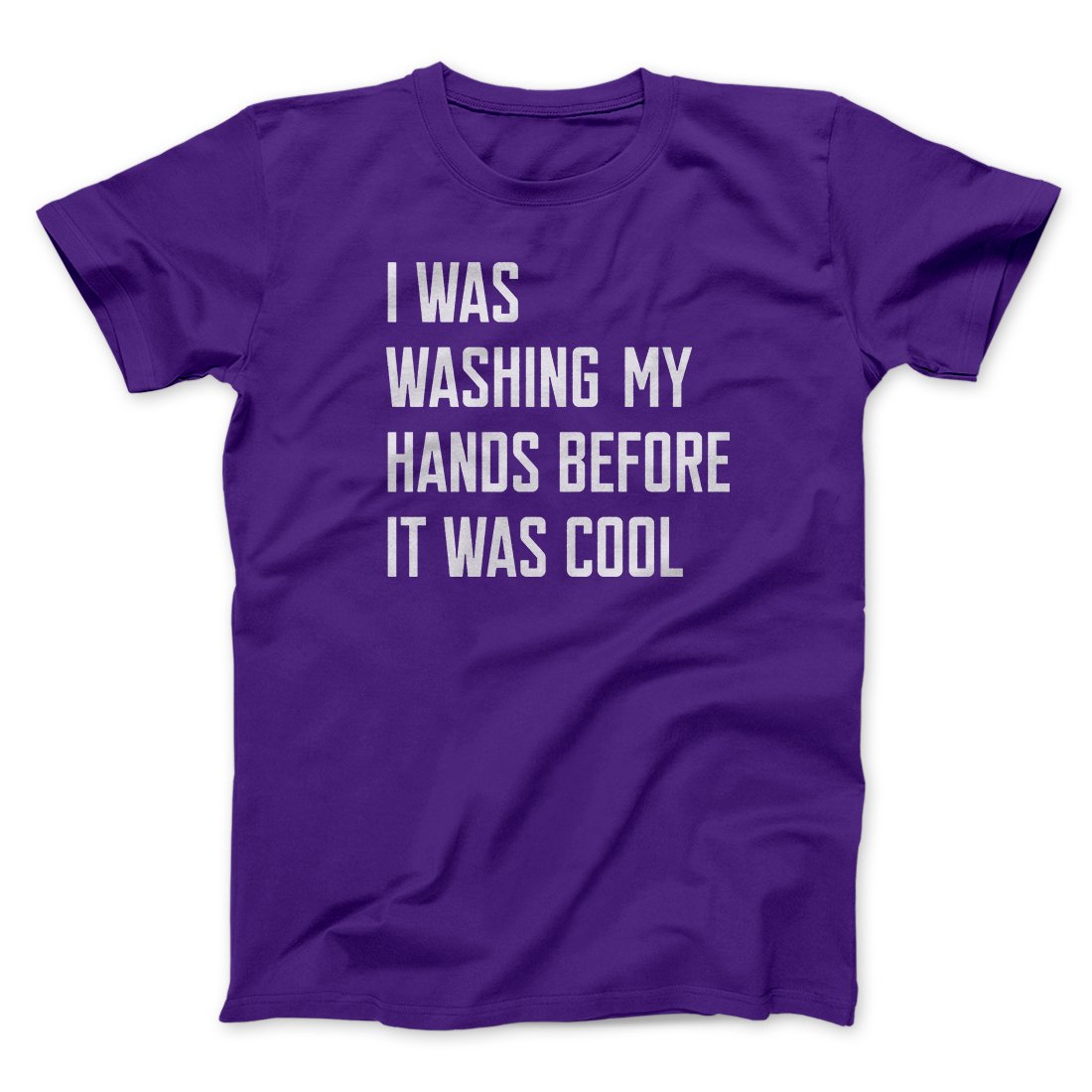 I Was Washing My Hands Before It Was Cool Men/Unisex T-Shirt | Funny Shirt from Famous In Real Life