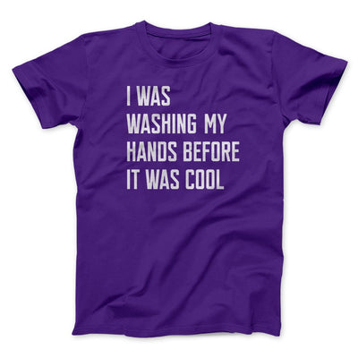 I Was Washing My Hands Before It Was Cool Men/Unisex T-Shirt Team Purple | Funny Shirt from Famous In Real Life