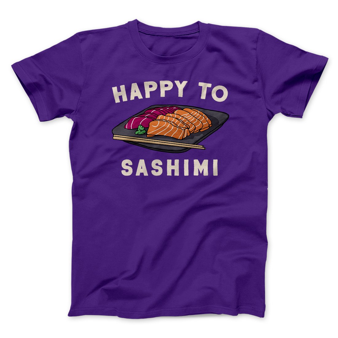 Happy To Sashimi Funny Men/Unisex T-Shirt | Funny Shirt from Famous In Real Life
