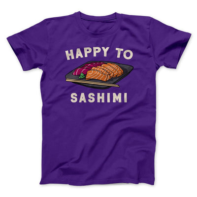 Happy To Sashimi Funny Men/Unisex T-Shirt Team Purple | Funny Shirt from Famous In Real Life
