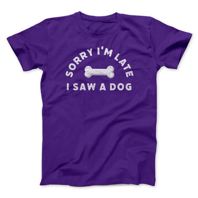 Sorry I'm Late I Saw A Dog Men/Unisex T-Shirt Team Purple | Funny Shirt from Famous In Real Life
