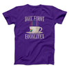 But First Equalitea Men/Unisex T-Shirt Team Purple | Funny Shirt from Famous In Real Life
