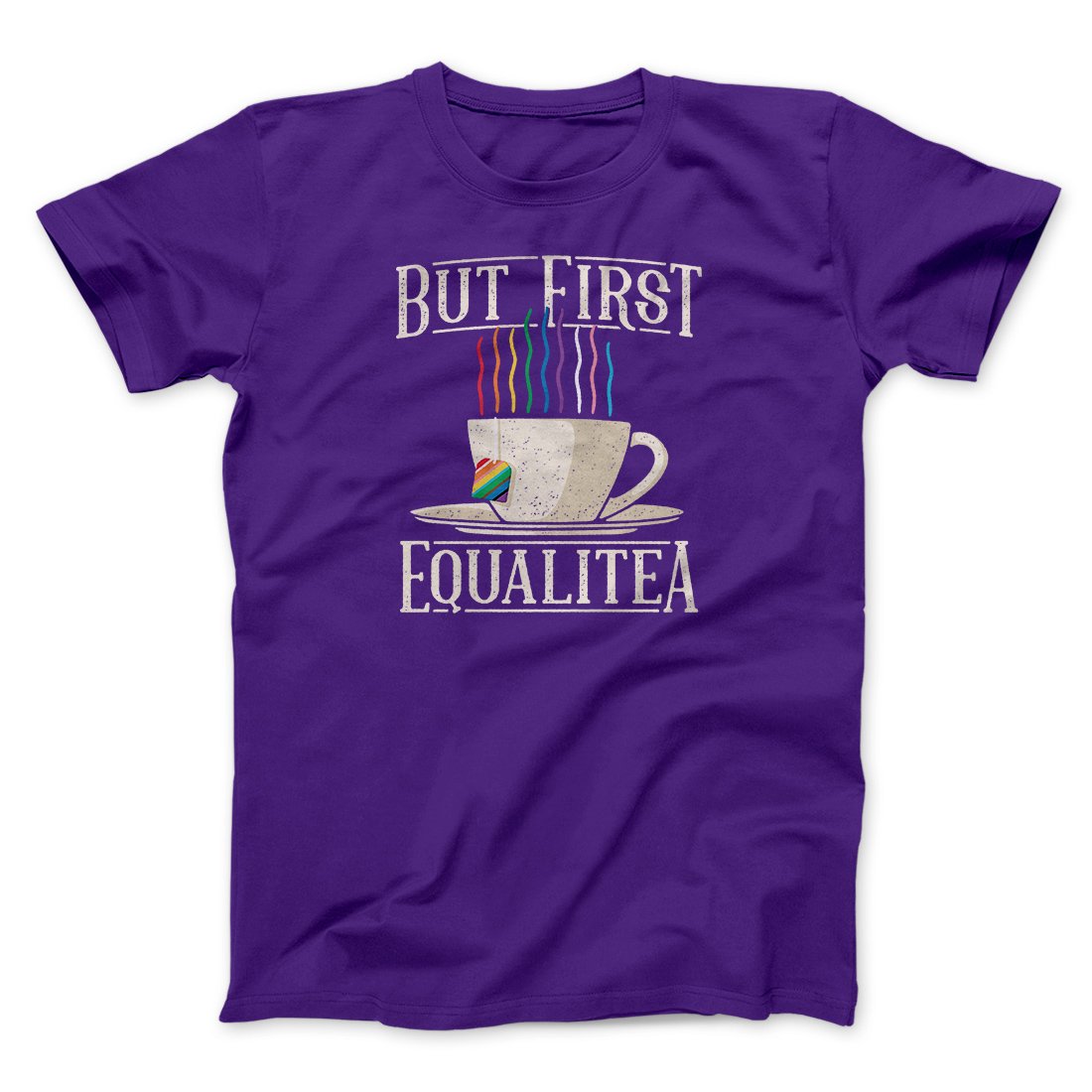 But First Equalitea Men/Unisex T-Shirt | Funny Shirt from Famous In Real Life