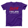 Sorry I'm Late I Didn't Want To Come Men/Unisex T-Shirt Team Purple | Funny Shirt from Famous In Real Life