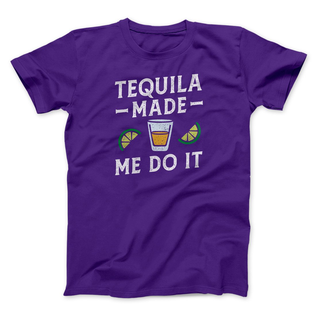 Tequila Made Me Do It Men/Unisex T-Shirt | Funny Shirt from Famous In Real Life