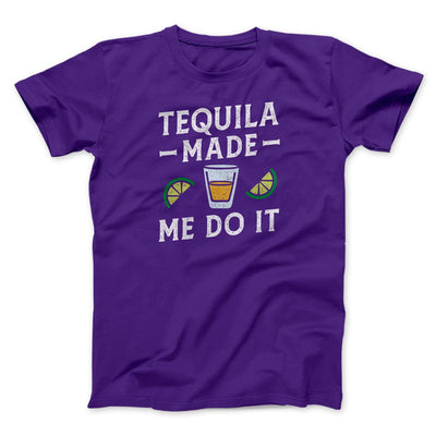 Tequila Made Me Do It Men/Unisex T-Shirt Team Purple | Funny Shirt from Famous In Real Life