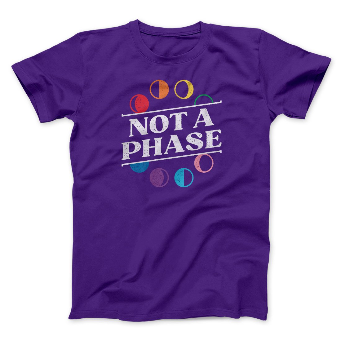 Not A Phase Men/Unisex T-Shirt | Funny Shirt from Famous In Real Life