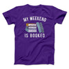 My Weekend Is Booked Men/Unisex T-Shirt Team Purple | Funny Shirt from Famous In Real Life