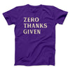 Zero Thanks Given Funny Thanksgiving Men/Unisex T-Shirt Team Purple | Funny Shirt from Famous In Real Life
