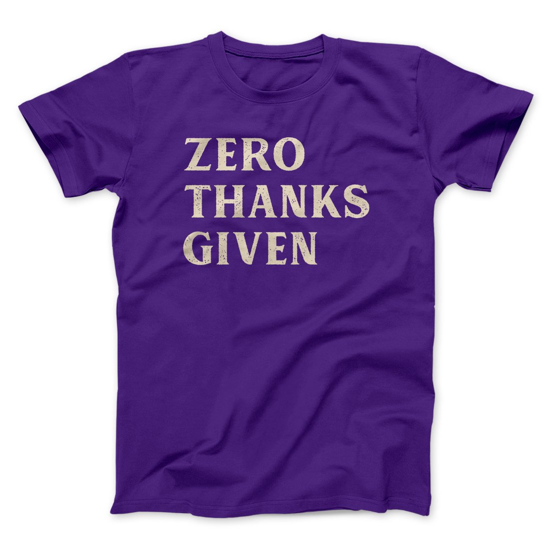 Zero Thanks Given Funny Thanksgiving Men/Unisex T-Shirt | Funny Shirt from Famous In Real Life