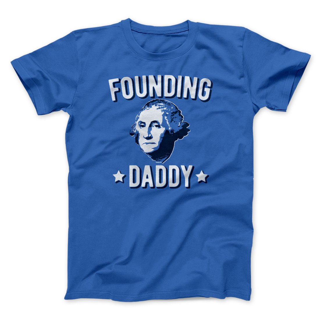 Founding Daddy Men/Unisex T-Shirt | Funny Shirt from Famous In Real Life