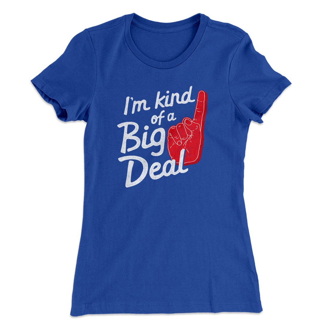 I'm Kind Of A Big Deal Funny Women's T-Shirt Royal | Funny Shirt from Famous In Real Life