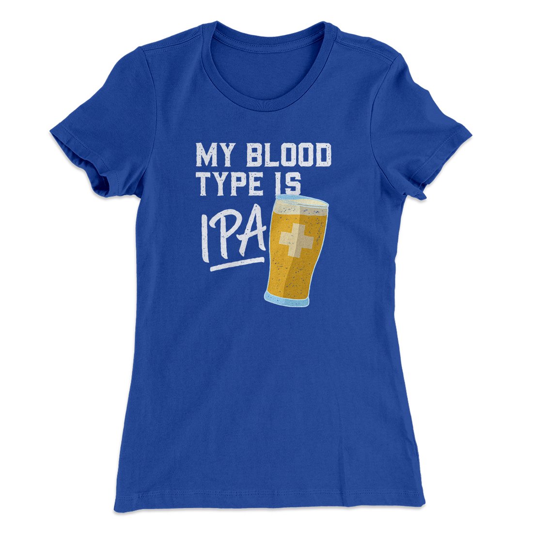 My Blood Type Is IPA Women's T-Shirt | Funny Shirt from Famous In Real Life