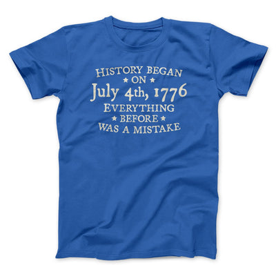 History Began on July 4th, 1776 Men/Unisex T-Shirt True Royal | Funny Shirt from Famous In Real Life