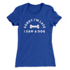 Sorry I'm Late I Saw A Dog Women's T-Shirt Royal | Funny Shirt from Famous In Real Life