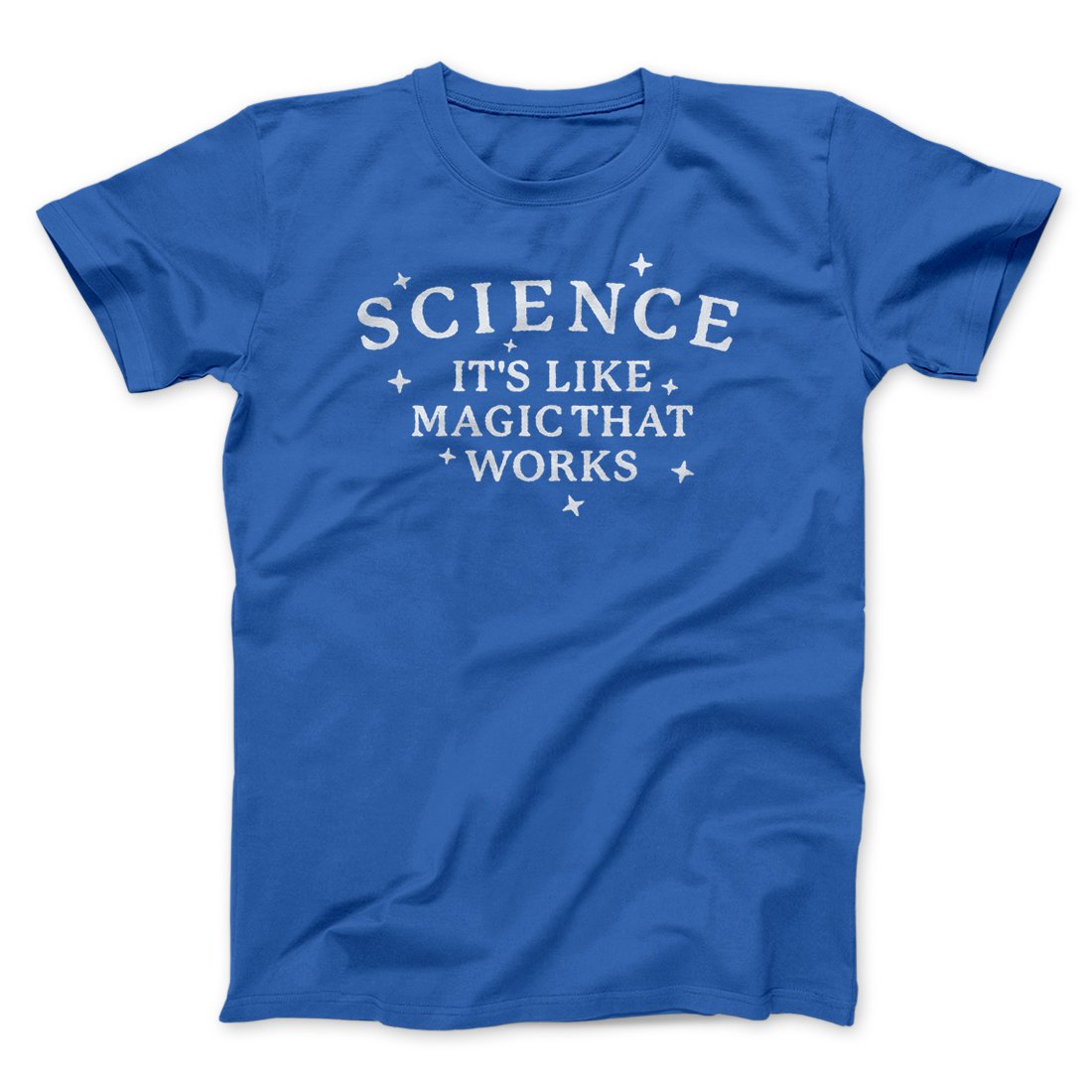 Science: It's Like Magic That Works Men/Unisex T-Shirt | Funny Shirt from Famous In Real Life