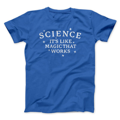 Science: It's Like Magic That Works Men/Unisex T-Shirt True Royal | Funny Shirt from Famous In Real Life