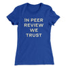 In Peer Review We Trust Women's T-Shirt Royal | Funny Shirt from Famous In Real Life