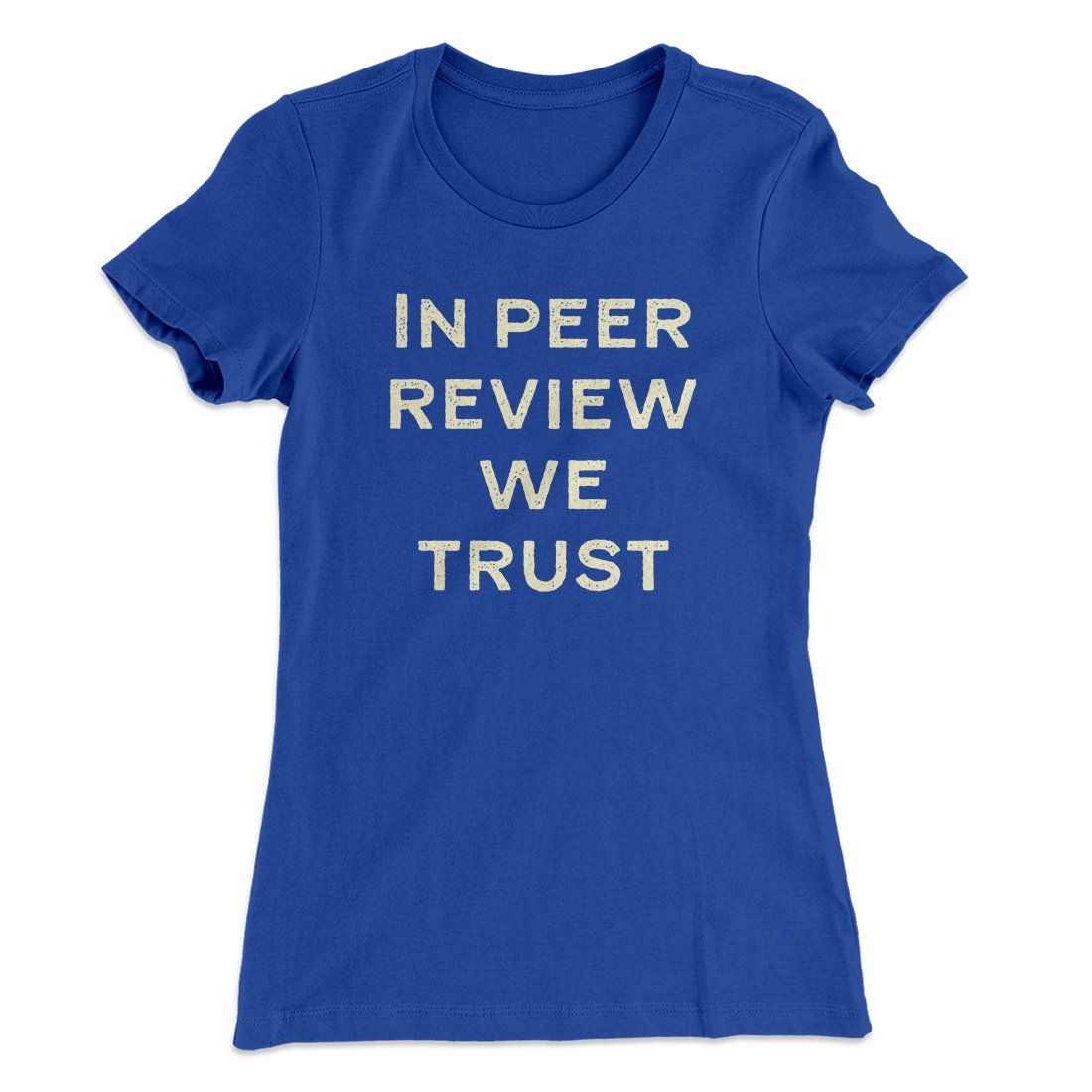 In Peer Review We Trust Women's T-Shirt | Funny Shirt from Famous In Real Life