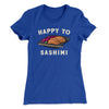 Happy to Sashimi? Funny Women's T-Shirt Royal | Funny Shirt from Famous In Real Life