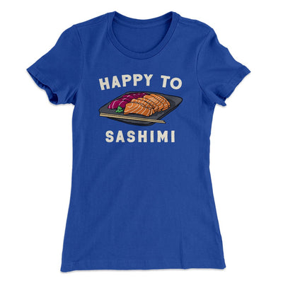 Happy to Sashimi? Women's T-Shirt Royal | Funny Shirt from Famous In Real Life