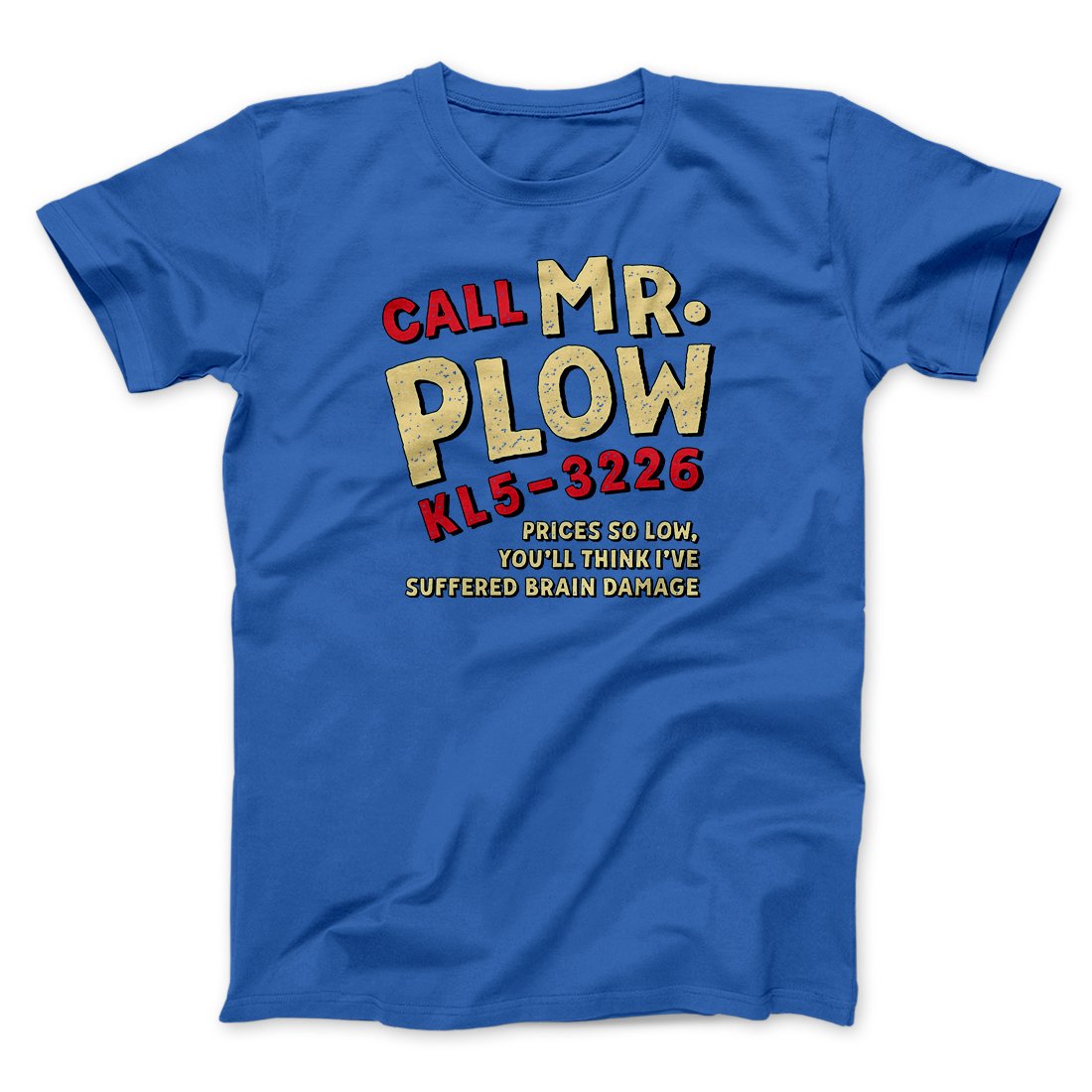 Mr. Plow Men/Unisex T-Shirt | Funny Shirt from Famous In Real Life