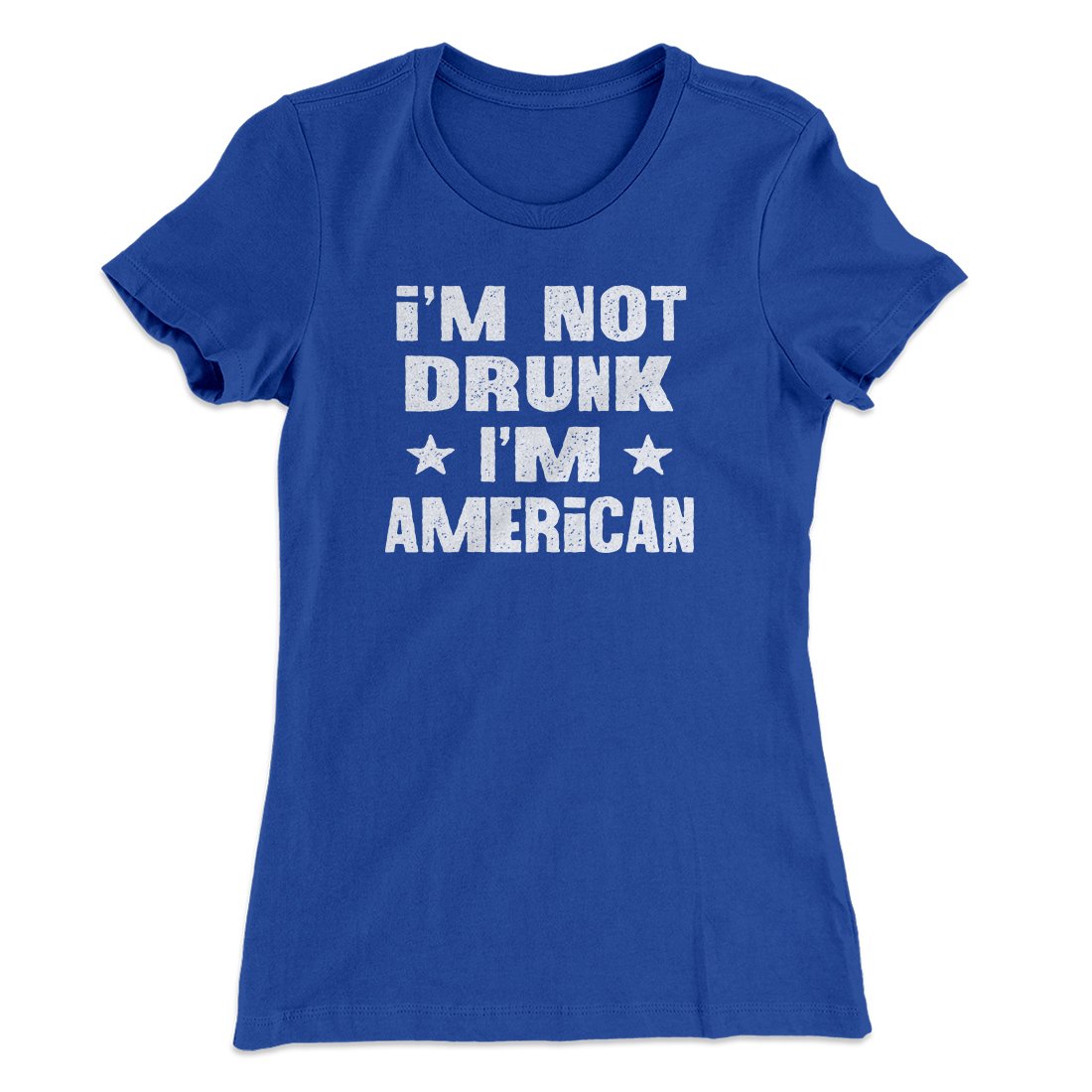 I'm Not Drunk I'm American Women's T-Shirt Royal | Funny Shirt from Famous In Real Life