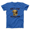 Don't Stop Retrievin' Men/Unisex T-Shirt True Royal | Funny Shirt from Famous In Real Life