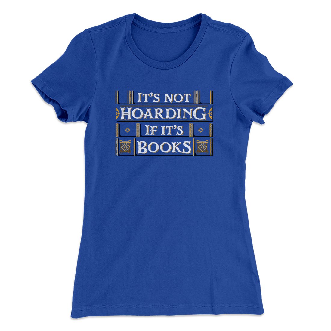 It's Not Hoarding If It's Books Funny Women's T-Shirt | Funny Shirt from Famous In Real Life