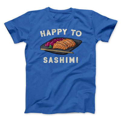 Happy To Sashimi Funny Men/Unisex T-Shirt True Royal | Funny Shirt from Famous In Real Life
