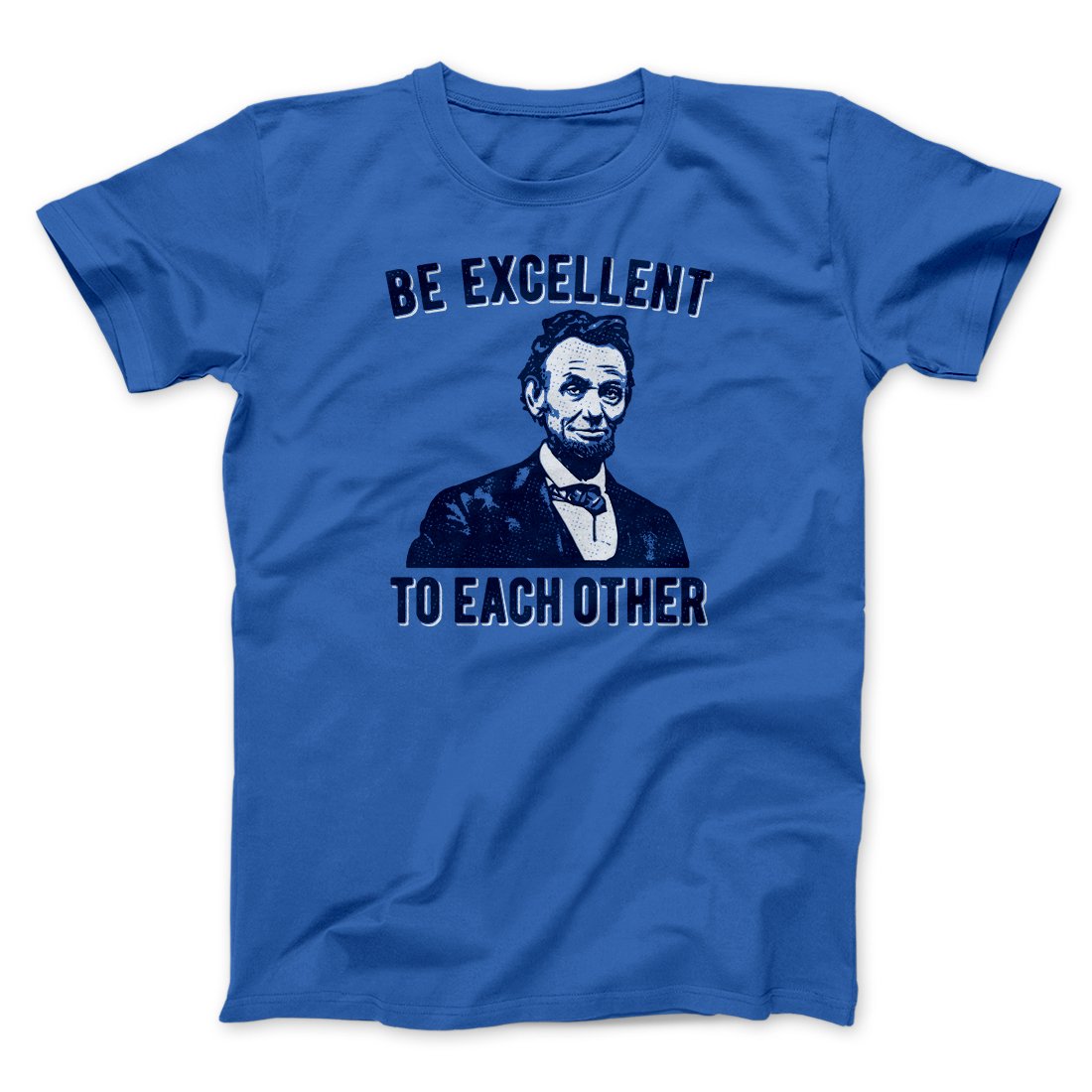 Be Excellent To Each Other Men/Unisex T-Shirt | Funny Shirt from Famous In Real Life