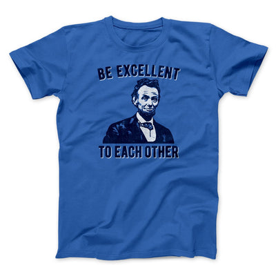 Be Excellent To Each Other Men/Unisex T-Shirt True Royal | Funny Shirt from Famous In Real Life