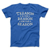 Treason Is The Reason For The Season Men/Unisex T-Shirt True Royal | Funny Shirt from Famous In Real Life