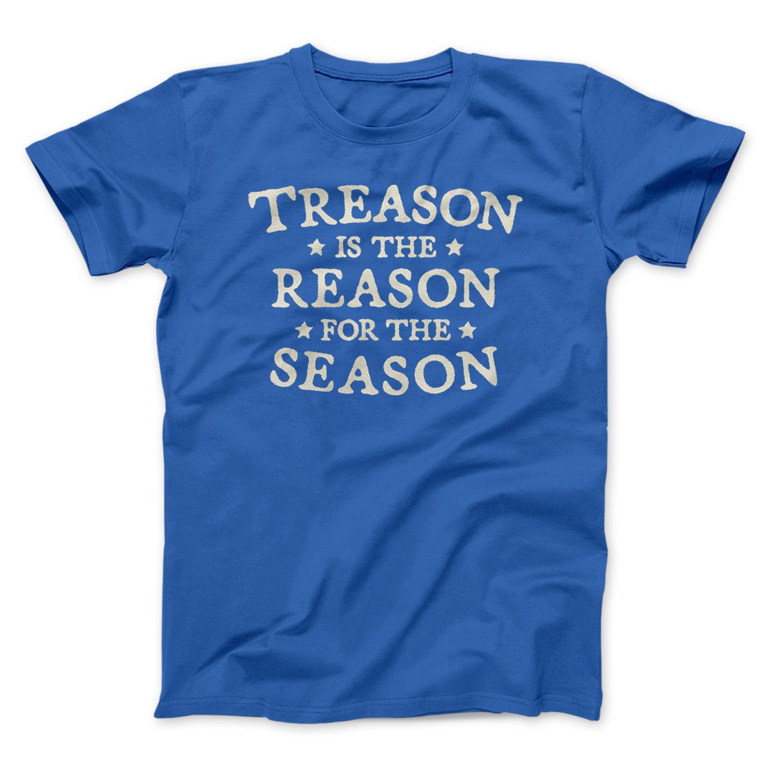 Treason Is The Reason For The Season Men/Unisex T-Shirt | Funny Shirt from Famous In Real Life