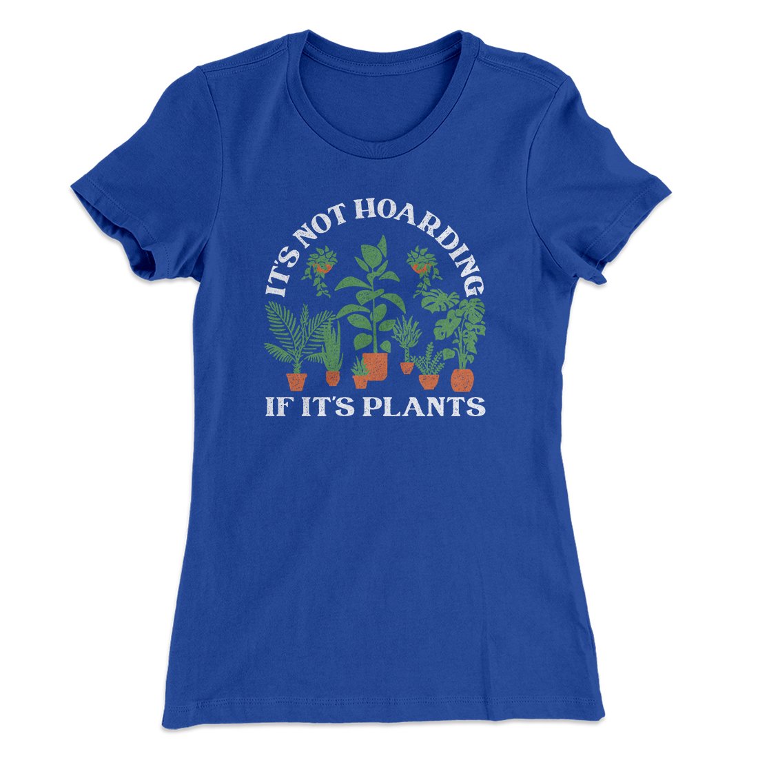 It's Not Hoarding If It's Plants Funny Women's T-Shirt | Funny Shirt from Famous In Real Life