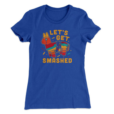 Let's Get Smashed Women's T-Shirt Royal | Funny Shirt from Famous In Real Life