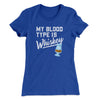 My Blood Type Is Whiskey Women's T-Shirt Royal | Funny Shirt from Famous In Real Life
