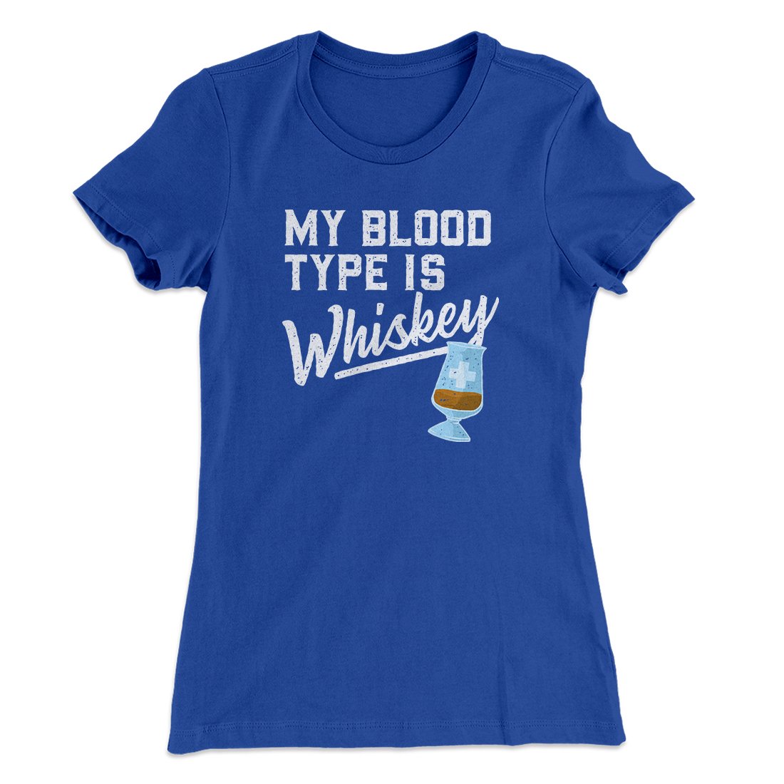 My Blood Type Is Whiskey Women's T-Shirt | Funny Shirt from Famous In Real Life