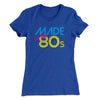 Made In The 80s Women's T-Shirt Royal | Funny Shirt from Famous In Real Life