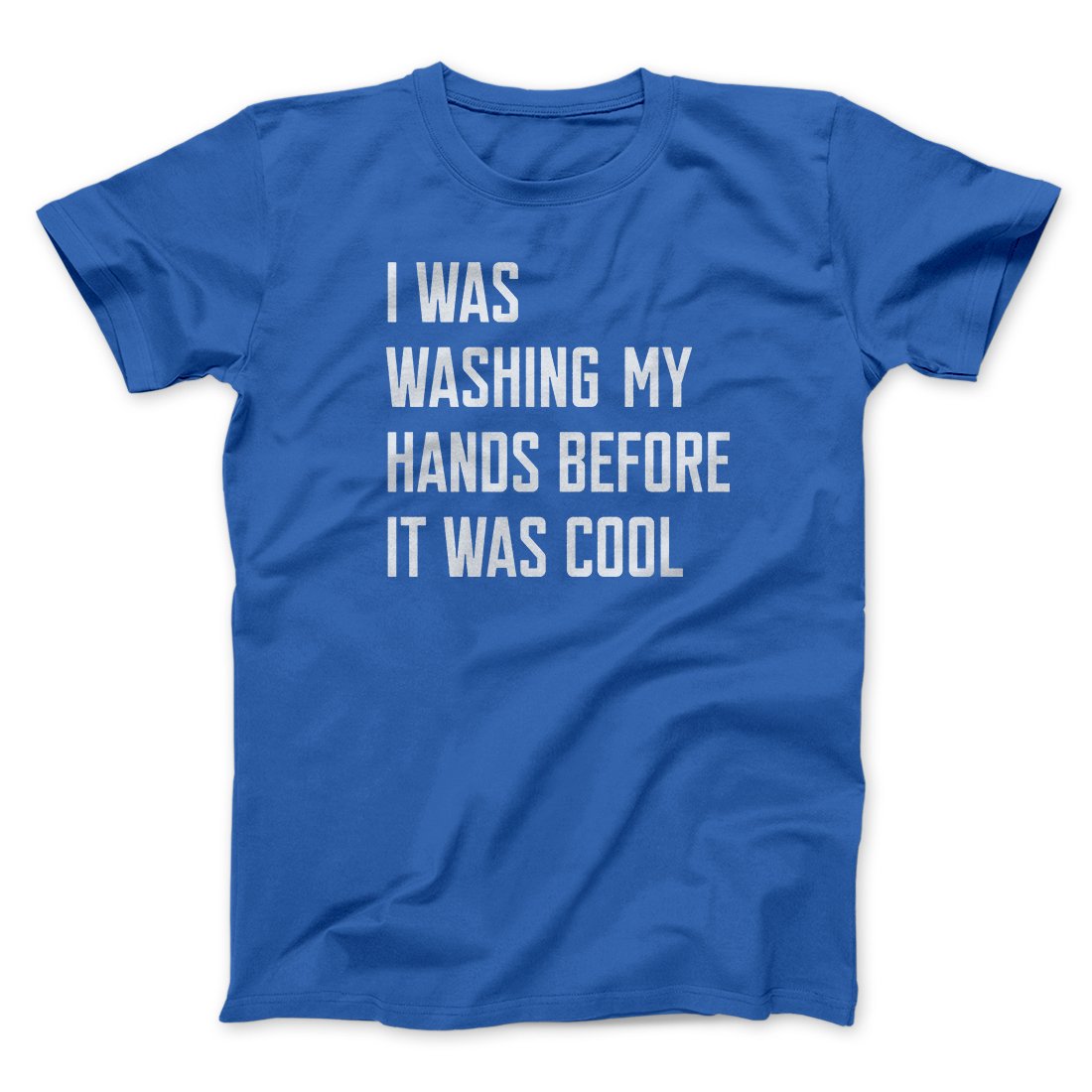 I Was Washing My Hands Before It Was Cool Men/Unisex T-Shirt | Funny Shirt from Famous In Real Life