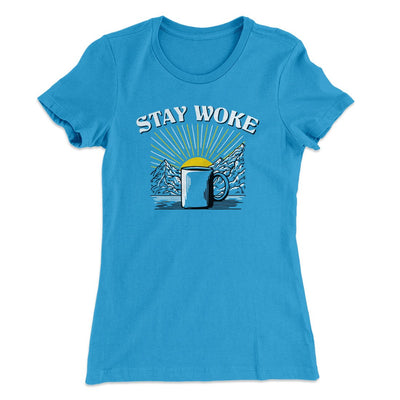 Stay Woke Coffee Women's T-Shirt Turquoise | Funny Shirt from Famous In Real Life